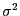 $ \sigma^{2}$