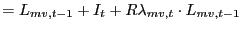 $\displaystyle =L_{mv,t-1}+I_{t}+R\lambda_{mv,t}\cdot L_{mv,t-1}$