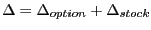 $\displaystyle \Delta=\Delta_{option} +\Delta_{stock} $