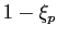 $ 1-\xi_p$