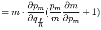$\displaystyle =m\cdot\frac{\partial p_{m}}{\partial q_{\frac{f}{R}}}(\frac{p_{m}}{m} \frac{\partial m}{\partial p_{m}}+1)$