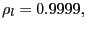 $ \rho _{l}=0.9999,$