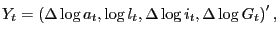 $\displaystyle Y_{t}=\left( \Delta\log a_{t},\log l_{t},\Delta\log i_{t},\Delta\log G_{t}\right) ^{\prime}, $
