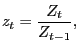 $\displaystyle z_{t}=\frac{Z_{t}}{Z_{t-1}},$