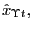 $ \hat {x}_{\Upsilon t},$