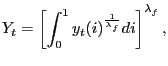 $\displaystyle Y_{t}=\left[ \int_{0}^{1}y_{t}(i)^{\frac{1}{\lambda_{f}}}di\right] ^{\lambda_{f}},$