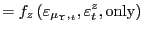 $\displaystyle =f_{z}\left( \varepsilon_{\mu_{\Upsilon},_{t} },\varepsilon_{t}^{z},\text{only}\right)$