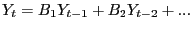 $\displaystyle Y_{t}=B_{1}Y_{t-1}+B_{2}Y_{t-2}+...$
