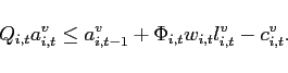 \begin{displaymath} Q_{i,t}a_{i,t}^{v} \leq a_{i,t-1}^{v}+\Phi_{i,t}w_{i,t}l_{i,t}^{v}-c_{i,t}^{v}. \end{displaymath}