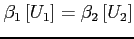 $\beta_{1} \left[U_{1} \right] = \beta_{2} \left[U_{2} \right]$