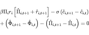\begin{eqnarray*} && \beta \Pi _{i}r_{i}\left[ \hat{\Pi}_{i,t+1}+\hat{r}_{i,t+1}\right] -\sigma \left( \hat{c}_{i,t+1}-\hat{c}_{i,t}\right) \ &&+\left( \hat{\Phi}_{i,t+1}-\hat{\Phi}_{i,t}\right) -\left( \hat{\Pi} _{i,t+1}-\hat{\Pi}_{i,t}\right) = 0 \end{eqnarray*}