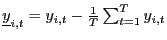 $ \underline{y}_{i,t}=y_{i,t}-\frac{1}{T}\sum_{t=1} ^{T}y_{i,t}$