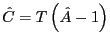 $ \hat{C}=T\left( \hat{A}-1\right) $