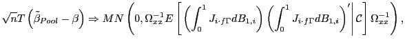$\displaystyle \sqrt{n}T\left( \tilde{\beta}_{Pool}-\beta\right) \Rightarrow MN\left( 0,\Omega_{xx}^{-1}E\left[ \left. \left( \int_{0}^{1}J_{i\cdot f\Gamma }dB_{1,i}\right) \left( \int_{0}^{1}J_{i\cdot f\Gamma}dB_{1,i}\right) ^{\prime}\right\vert \mathcal{C}\right] \Omega_{xx}^{-1}\right) ,$
