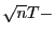 $ \sqrt{n}T-$