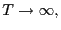 $ T\rightarrow\infty,$