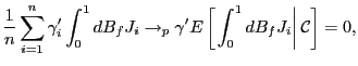 $\displaystyle \frac{1}{n}\sum_{i=1}^{n}\gamma_{i}^{\prime}\int_{0}^{1}dB_{f}J_{i} \rightarrow_{p}\gamma^{\prime}E\left[ \left. \int_{0}^{1}dB_{f} J_{i}\right\vert \mathcal{C}\right] =0,$