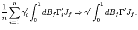 $\displaystyle \frac{1}{n}\sum_{i=1} ^{n}\gamma_{i}^{\prime}\int_{0}^{1}dB_{f}\Gamma_{i}^{\prime}J_{f} \Rightarrow\gamma^{\prime}\int_{0}^{1}dB_{f}\Gamma^{\prime}J_{f}. $