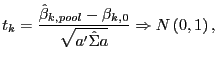 $\displaystyle t_{k}=\frac{\hat{\beta}_{k,pool}-\beta_{k,0}}{\sqrt{a^{\prime}\hat{\Sigma}a} }\Rightarrow N\left( 0,1\right) ,$