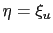 $ \eta = \xi _{u}$