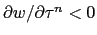 $ \partial w / \partial\tau^{n} < 0$