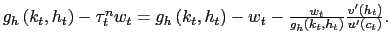 $ g_{h}\left( k_{t},h_{t}\right) -\tau_{t}^{n}w_{t}=g_{h}\left( k_{t} ,h_{t}\right) -w_{t}- \frac{w_{t}}{g_{h}(k_{t},h_{t})}\frac{v^{\prime} (h_{t})}{u^{\prime}(c_{t})} .$