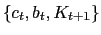 $ \{c_{t},b_{t},K_{t+1}\}$