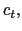 $ c_{t},$