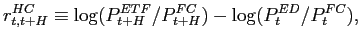 $\displaystyle r_{t,t+H}^{HC}\equiv\log(P_{t+H}^{ETF}/P_{t+H}^{FC})-\log(P_{t}^{ED} /P_{t}^{FC}), $