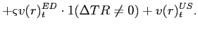 $\displaystyle +\varsigma v(r)_{t}^{ED}\cdot1{\small (\Delta TR\neq0)}+v(r)_{t} ^{US}.$