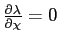 $ \frac{\partial\lambda}{\partial\chi}=0$