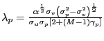 $ \lambda_{p}=\frac{\alpha^{\frac{1}{2}}\sigma_{v}\left( \sigma_{p}^{2} -\sigma_{v}^{2}\right) ^{\frac{1}{2}}}{\sigma_{u}\sigma_{p}[2+(M-1)\gamma _{p}]}$