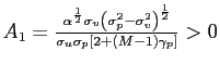 $ A_{1}=\frac{\alpha^{\frac{1}{2}}\sigma _{v}\left( \sigma_{p}^{2}-\sigma_{v}^{2}\right) ^{\frac{1}{2}}}{\sigma _{u}\sigma_{p}\left[ 2+\left( M-1\right) \gamma_{p}\right] }>0$