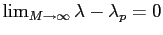 $ \lim_{M\rightarrow\infty}\lambda-\lambda_{p}=0$