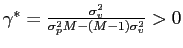 $ \gamma^{\ast }=\frac{\sigma_{v}^{2}}{\sigma_{p}^{2}M-(M-1)\sigma_{v}^{2}}>0$