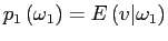 $ p_{1}\left( \omega_{1}\right) =E\left( v\vert\omega_{1}\right) $