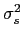 $ \sigma_{s}^{2}$
