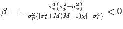 $ \beta=-\frac{\sigma_{v}^{4}\left( \sigma_{p}^{2}-\sigma_{v}^{2}\right) }{\sigma_{p}^{2}\left\{ \left[ \sigma_{v}^{2}+M\left( M-1\right) \chi\right] -\sigma_{v}^{4}\right\} } <0$