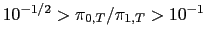 $ 10^{-1/2}>\pi_{0,T}/\pi_{1,T}>10^{-1}$