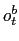 $\displaystyle o_{t}^{b}$