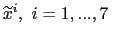 $ \widetilde{x}^{i},\ i=1,...,7\ $