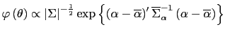 $\displaystyle \varphi\left( \theta\right) \propto\left\vert \Sigma\right\vert ^{-\frac {1}{2}}\exp\left\{ \left( \alpha-\overline{\alpha}\right) ^{\prime }\overline{\Sigma}_{\alpha}^{-1}\left( \alpha-\overline{\alpha}\right) \right\}$