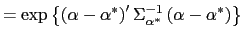 $\displaystyle =\exp\left\{ \left( \alpha-\alpha^{\ast}\right) ^{\prime}\Sigma _{\alpha^{\ast}}^{-1}\left( \alpha-\alpha^{\ast}\right) \right\}$