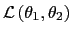 $ \mathcal{L}\left( \theta_{1},\theta_{2}\right) $