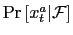$ \Pr\left[ x_{t}^{a}\vert\mathcal{F}\right] $