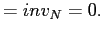 $\displaystyle =inv_{N}=0.$