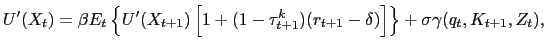 $\displaystyle U^{\prime}(X_{t}) = \beta E_{t} \left\{ U^{\prime }(X_{t+1}) \left[ 1 + (1-\tau^{k}_{t+1})(r_{t+1} - \delta)\right] \right\} + \sigma\gamma(q_{t}, K_{t+1},Z_{t}),$