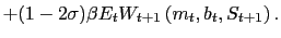 $\displaystyle + (1-2\sigma) \beta E_{t} W_{t+1}\left( m_{t},b_{t},S_{t+1}\right) .$