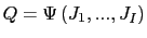 $ Q=\Psi\left( J_{1},...,J_{I}\right) $