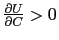 $ \frac{\partial U}{\partial C}>0$